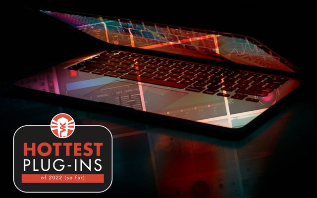 The Hottest Plug-Ins Of 2022 (So Far)