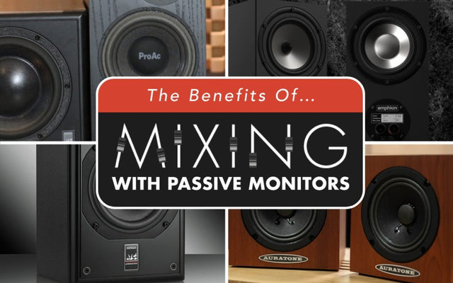 The Benefits Of Mixing With Passive Monitors