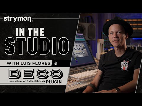 In The Studio With Engineer Luis Flores And The Strymon Deco Plugin